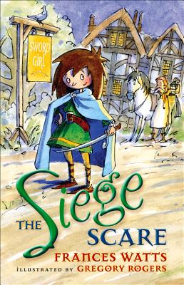 The Siege Scare (Sword Girl #4) By Frances Watts, Gregory Rogers (Illustrator) Cover Image