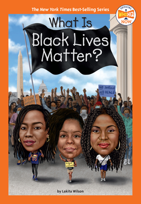 What Is Black Lives Matter? (Who HQ Now) By Lakita Wilson, Who HQ, Gregory Copeland (Illustrator) Cover Image