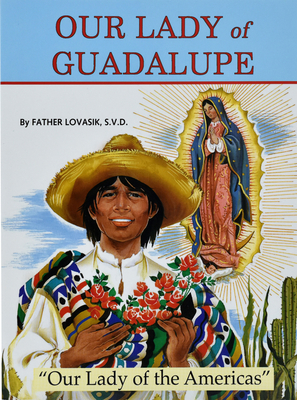Our Lady of Guadalupe: Our Lady of the Americas By Lawrence G. Lovasik Cover Image