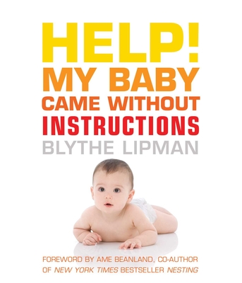 Help! My Baby Came Without Instructions: How to Survive (and Enjoy) Your Baby's First Year cover