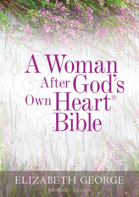 A Woman After God's Own Heart Bible By Elizabeth George (Editor) Cover Image
