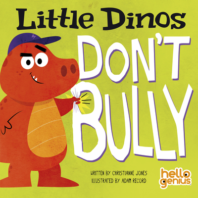 Little Dinos Don't Bully By Christianne Jones, Adam Record (Illustrator) Cover Image
