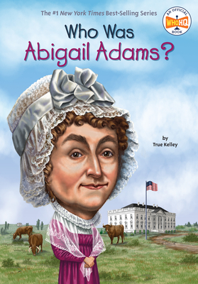 Who Was Abigail Adams? (Who Was?) By True Kelley, Who HQ, John O'Brien (Illustrator) Cover Image