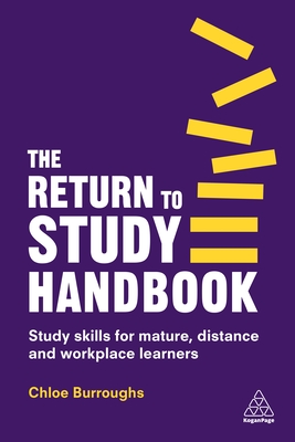 The Return to Study Handbook: Study Skills for Mature, Distance, and Workplace Learners By Chloe Burroughs Cover Image