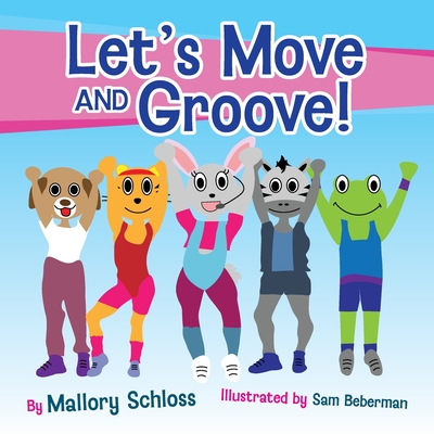 Let's Move and Groove! By Mallory Schloss, Sam Beberman (Illustrator) Cover Image