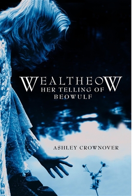 Wealtheow: Her Telling of Beowulf By Ashley Crownover Cover Image