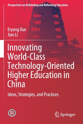 Innovating World-Class Technology-Oriented Higher Education in China: Ideas, Strategies, and Practices (Perspectives on Rethinking and Reforming Education) Cover Image