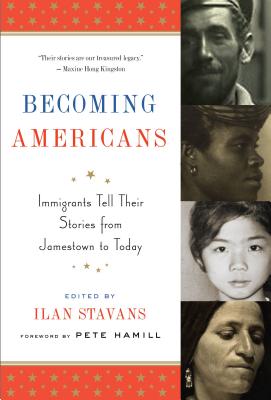 Becoming Americans: Immigrants Tell Their Stories from Jamestown to Today: A Library of America Special Publication