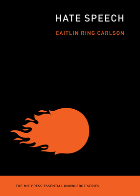 Hate Speech (The MIT Press Essential Knowledge series) By Caitlin Ring Carlson Cover Image