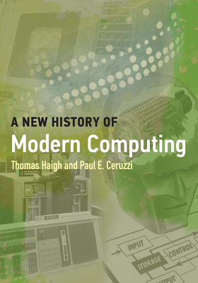 A New History of Modern Computing (History of Computing)