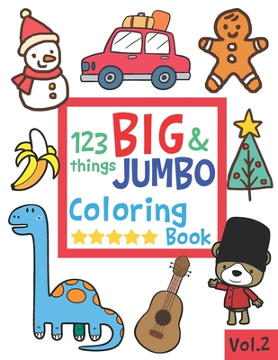 123 things BIG & JUMBO Coloring Book: 123 Pages to color!!, Easy, LARGE,  GIANT Simple Picture Coloring Books for Toddlers, Kids Ages 2-4, Early  Learni (Paperback)