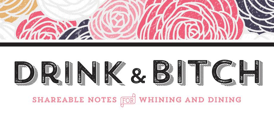 Drink & Bitch: Shareable Notes for Whining and Dining (Sealed with a Kiss)