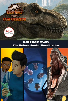 Camp Cretaceous, Volume Two: The Deluxe Junior Novelization (Jurassic World:  Camp Cretaceous) By Steve Behling Cover Image