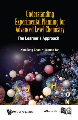 Understanding Experimental Planning for Advanced Level Chemistry: The Learner's Approach By Kim Seng Chan, Jeanne Tan Cover Image