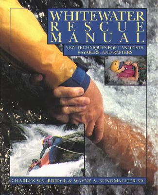 Whitewater Rescue Manual: New Techniques for Canoeists, Kayakers, and Rafters Cover Image