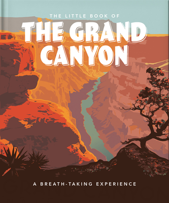 The Little Book of the Grand Canyon: A Breath-Taking Experience (Little Books of Nature & the Great Outdoors #9)