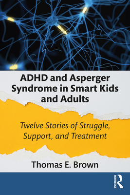ADHD and Asperger Syndrome in Smart Kids and Adults: Twelve Stories of Struggle, Support, and Treatment By Thomas E. Brown Cover Image