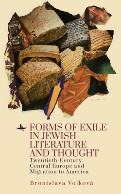 Forms of Exile in Jewish Literature and Thought: Twentieth-Century Central Europe and Migration to America By Bronislava Volková Cover Image