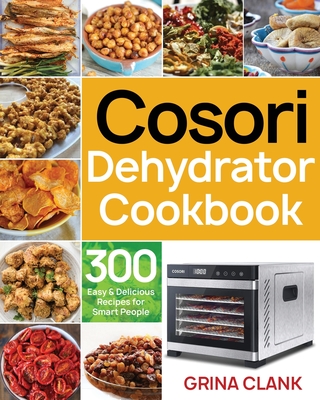 Cosori Dehydrator Cookbook By Grina Clank Cover Image