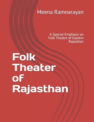Folk Theater of Rajasthan: A Special Emphasis on Folk Theatre of Eastern Rajasthan Cover Image