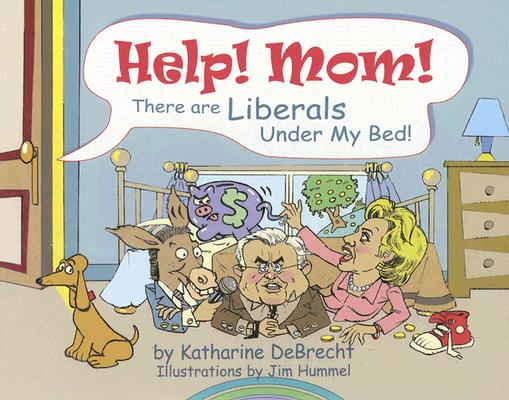 Help! Mom! There Are Liberals Under My Bed!