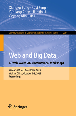 Web and Big Data. Apweb-Waim 2023 International Workshops: Kgma 2023 and Semibdma 2023, Wuhan, China, October 6-8, 2023, Proceedings (Communications in Computer and Information Science #2094)