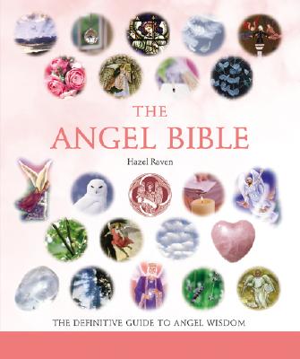 The Angel Bible: The Definitive Guide to Angel Wisdom Volume 8 (Mind Body Spirit Bibles #8)