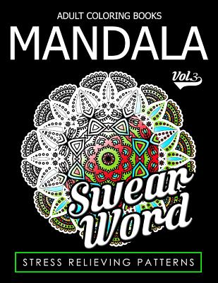 Adult Coloring Books Mandala Vol.3 (Swear Coloring Book for Adults #3)