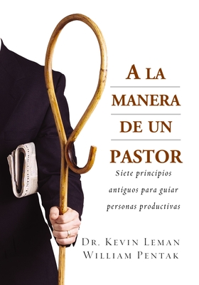 a la Manera de Un Pastor: Siete Principios Antiguos Para Guiar Personas Productivas By Kevin Leman, William Pentak Cover Image