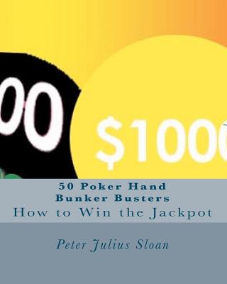 50 Poker Hand Bunker Busters: How to Win the Jackpot By Peter Julius Sloan (Illustrator), Peter Julius Sloan Cover Image