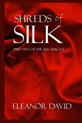 Shreds of Silk: Part 2 of The Silk Trilogy
