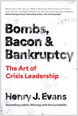 Bombs, Bacon, and Bankruptcy: The Art of Crisis Leadership
