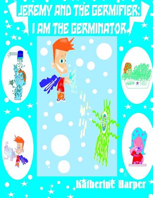 I am the Germinator Jeremy King By Katherine Harper Cover Image
