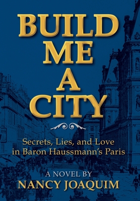 Build Me A City: Secrets, Lies and Love In Baron Haussmann's Paris Cover Image