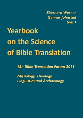 Yearbook on the Science of Bible Translation: 15th Bible Translation Forum 2019 By Eberhard Werner (Editor), Gunnar Johnstad (Editor) Cover Image