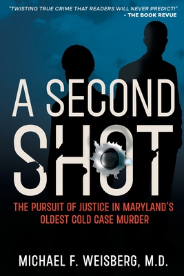 A Second Shot: The Pursuit of Justice in Maryland's Oldest Cold Case Murder By Michael F. Weisberg Cover Image