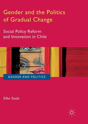 Gender and the Politics of Gradual Change: Social Policy Reform and Innovation in Chile (Gender and Politics) Cover Image