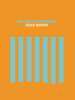 Defacing the Monument By Susan Briante Cover Image