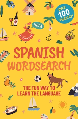 Spanish Wordsearch: The Fun Way to Learn the Language: Over 100 Puzzles! By Eric Saunders Cover Image