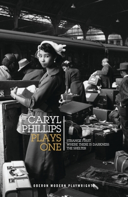 Caryl Phillips: Plays One: Strange Fruit / Where There Is Darkness / The Shelter (Oberon Modern Plays) By Caryl Phillips Cover Image
