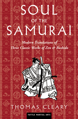 Soul of the Samurai: Modern Translations of Three Classic Works of Zen & Bushido (Tuttle Martial Arts) Cover Image