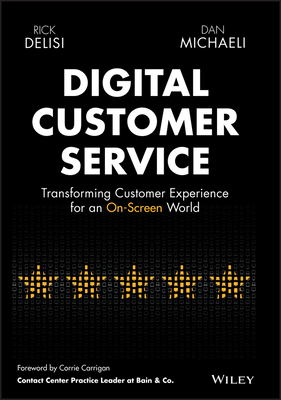 Digital Customer Service: Transforming Customer Experience for an On-Screen World By Rick Delisi, Dan Michaeli Cover Image