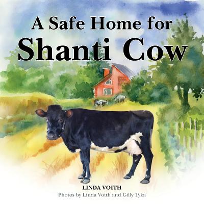 A Safe Home for Shanti Cow By Linda Voith, Gilly Tytka (Photographer), Shalini Bosbyshell (Producer) Cover Image