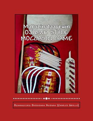 Ojibwe Style Moccasin Game: Makazinataagewin Cover Image