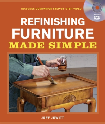 Refinishing Furniture Made Simple: Includes Companion Step-By-Step Video Cover Image
