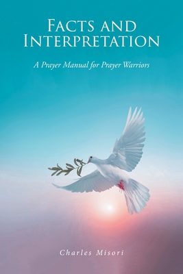 Facts and Interpretation: A Prayer Manual for Prayer Warriors Cover Image