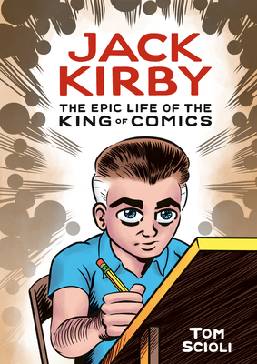 Jack Kirby: The Epic Life of the King of Comics [A Graphic Biography] Cover Image