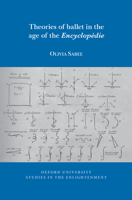 Theories of Ballet in the Age of the Encyclopédie (Oxford University Studies in the Enlightenment) By Olivia Sabee Cover Image
