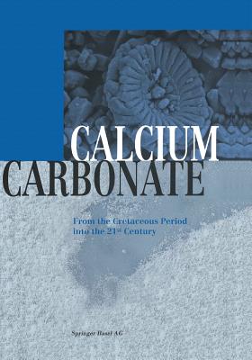 Calcium Carbonate: From the Cretaceous Period Into the 21st Century By J. Rohleder (Other), F. Wolfgang Tegethoff (Editor), E. Kroker (Other) Cover Image