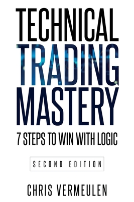 Technical Trading Mastery, Second Edition: 7 Steps To Win With Logic By Chris Vermeulen Cover Image